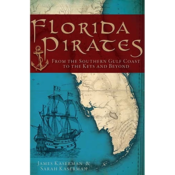 Pre-Owned Florida Pirates: From the Southern Gulf Coast to the Keys and Beyond (Paperback) 1609494199 9781609494193