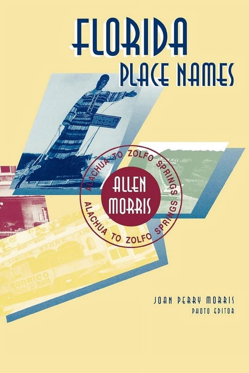 Florida Place Names Alachua to Zolfo Springs (Paperback)