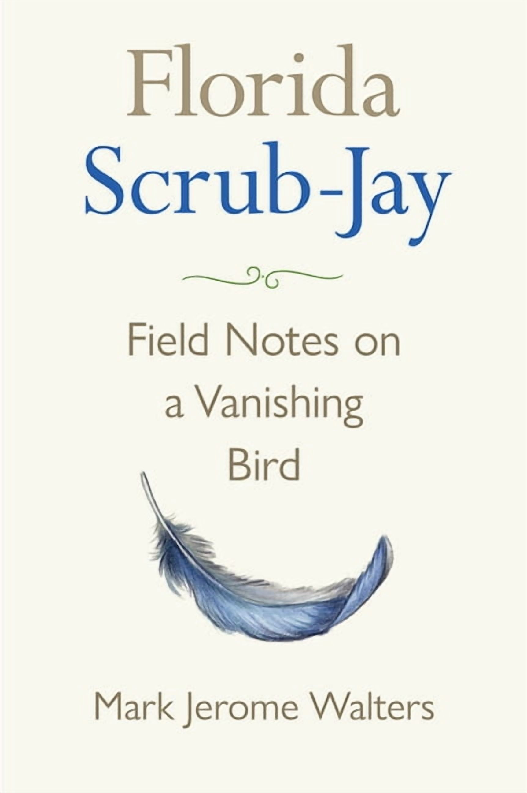 Florida Scrub-Jay: Field Notes on a Vanishing Bird, (Hardcover)