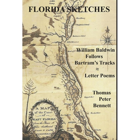 Florida Sketches: William Baldwin Follows Bartram's Tracks Letter Poems, (Hardcover)
