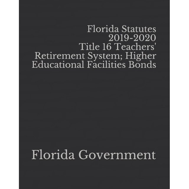 Florida Statutes 20192020 Title 16 Teachers' Retirement System; Higher