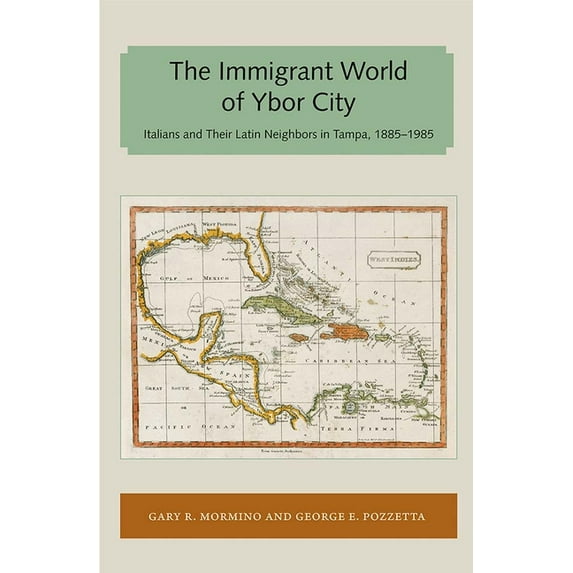 Florida and the Caribbean Open Books The Immigrant World of Ybor City: Italians and Their Latin Neighbors in Tampa, 1885-1985, (Paperback)