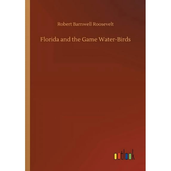 Florida and the Game Water-Birds, (Paperback)