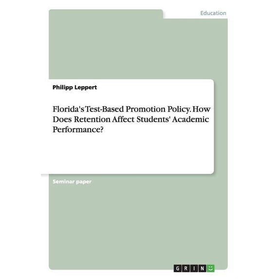 Florida's Test-Based Promotion Policy. How Does Retention Affect Students' Academic Performance? (Paperback)