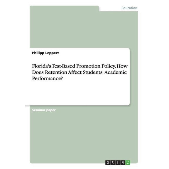 Florida's Test-Based Promotion Policy. How Does Retention Affect Students' Academic Performance?