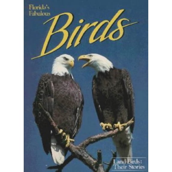 Pre-Owned Florida's Fabulous Birds: Land Birds: Their Stories (Paperback) 0911977066 9780911977066