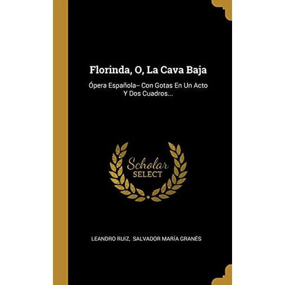 Florinda, O, La Cava Baja: pera Espaola- Con Gotas En Un Acto Y Dos Cuadros. Spanish Edition Hardcover 0341366110 9780341366119 Leandro Ruiz