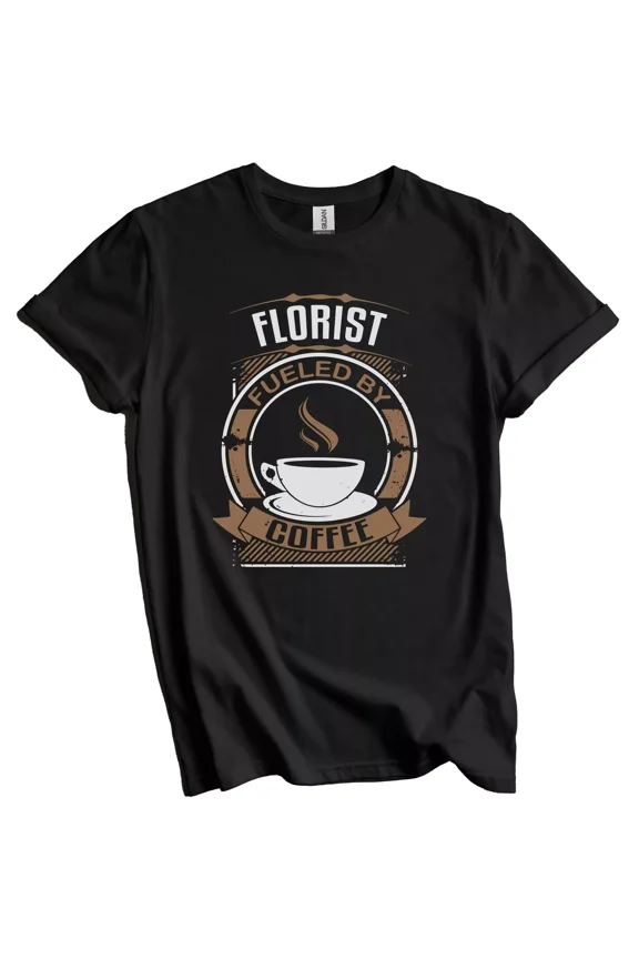 Florist Fueled By Coffee Funny Graphic T-Shirt