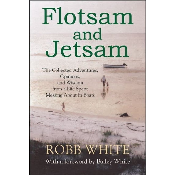 Pre-Owned Flotsam and Jetsam: The Collected Adventures, Opinions, and Wisdom from a Life Spent Messing about in Boats (Paperback) 1891369830 9781891369834