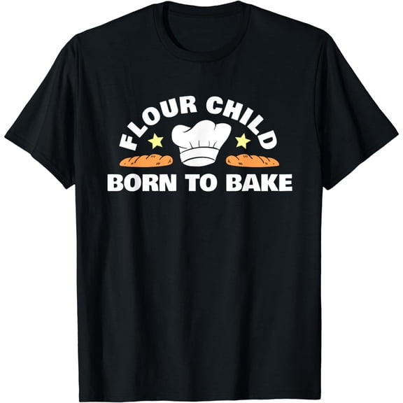 Flour Child Born To Bake Sourdough Starter Baker Bread T-Shirt