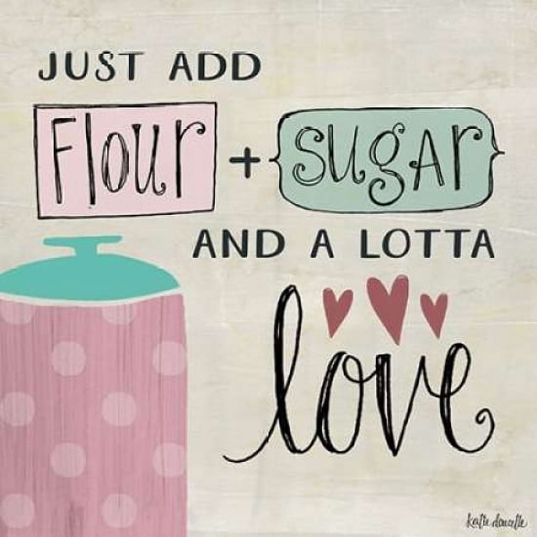Flour - Sugar - and a Lotta Love Canvas Art - Katie Doucette (24 x 24)