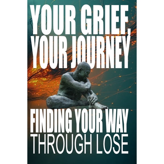 The Flourish & Thrive Your Grief, Your Journey: Finding Your Way Through Loss: Reclaim Your Life After Loss: An 8-Step Path to Navigate Loss, , Book 9, (Paperback)