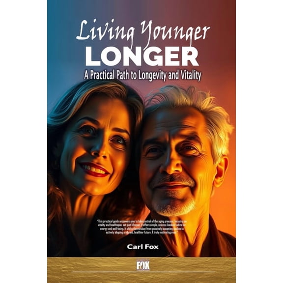 The Flourish & Thrive Living Younger, Longer: A Practical Path to Longevity and Vitality: Transform Your Aging Experience: 5 Powerful Steps to, Book 10, (Paperback)