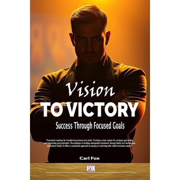 The Flourish & Thrive Vision to Victory: Success Through Focused Goals: Learn the Art of Strategic Goal Setting and Motivation to Overcome Pro, Book 3, (Paperback)