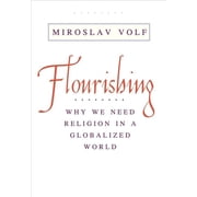 Flourishing Why We Need Religion in a Globalized World, Paperback