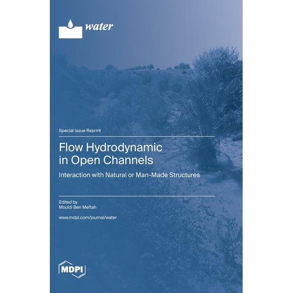 Flow Hydrodynamic in Open Channels: Interaction with Natural or Man-Made Structures, (Hardcover)