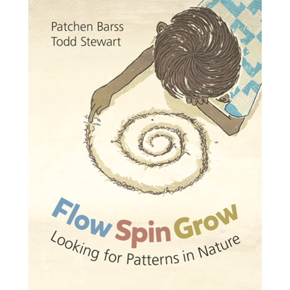 Pre-Owned Flow, Spin, Grow: Looking for Patterns in Nature (Paperback) by Patchen Barss