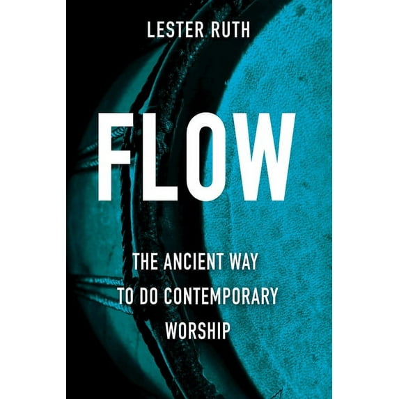 Flow: The Ancient Way to Do Contemporary Worship, (Paperback)