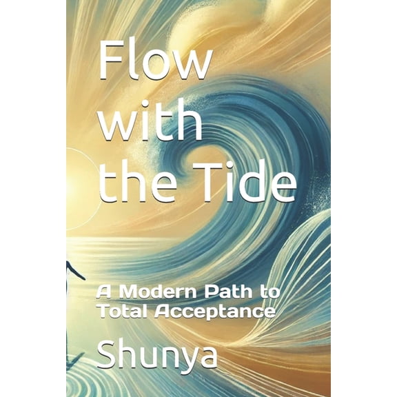 Flow with the Tide: A Modern Path to Total Acceptance, (Paperback)