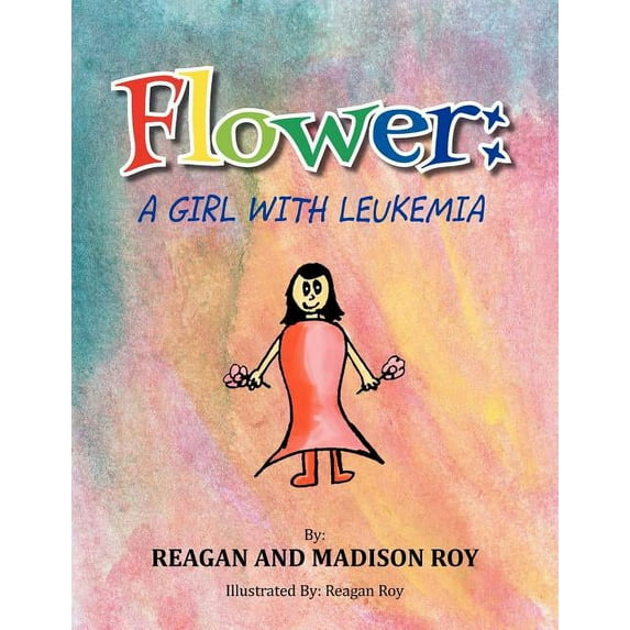 Flower: A Girl With Leukemia: A Girl With Leukemia, (Paperback)