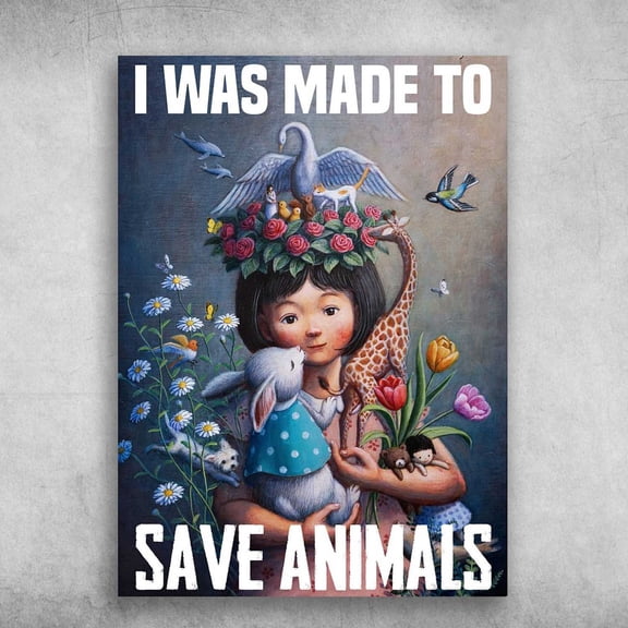 Flower Animals, Girl Loves Animals - I Was Made To Save Animals, Bird, Rabbit, Cat, Dolphin, Giraffe 11 x 17 Inch Poster