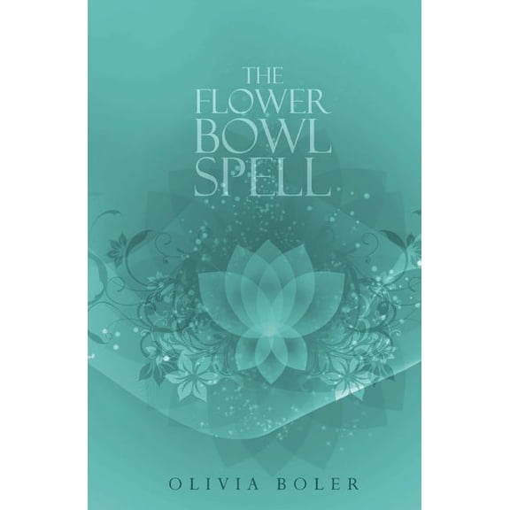 The Flower Bowl Spell (Paperback) by Olivia Boler