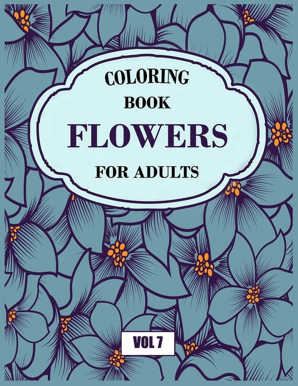 Flower Coloring Book For Adults Vol 7: An Adult Coloring Book with ...