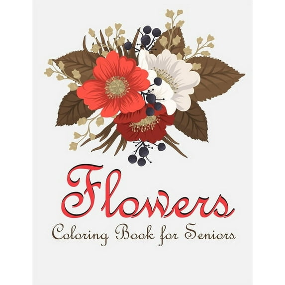 Flower Coloring Book for Seniors: Coloring Book with Bouquets, Wreaths, Swirls,