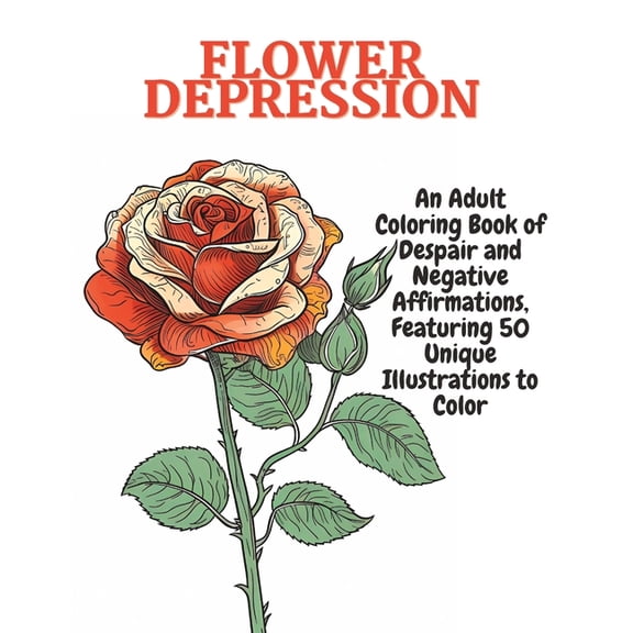 Flower Depression : An Adult Coloring Book of Despair and Negative Affirmations (Paperback)