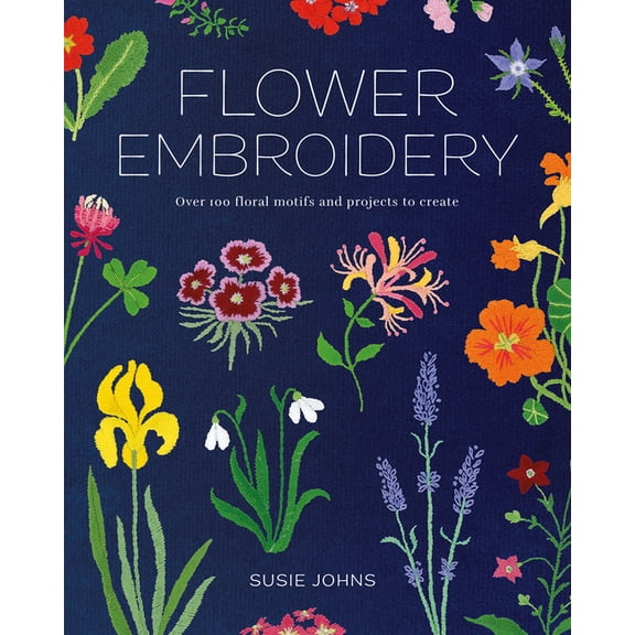 Flower Embroidery: Over 100 Floral Motifs and Projects to Create, (Paperback)