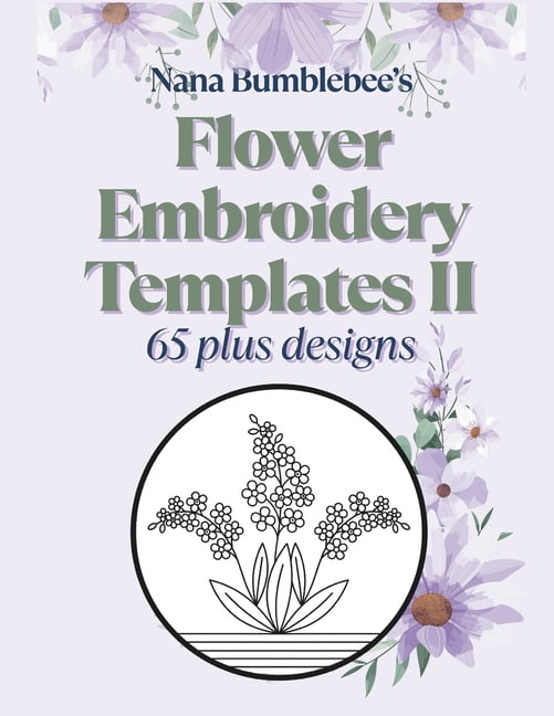 Nana Bumblebee's Embroidery Books Flower Embroidery Templates II 65 Plus Designs, (Paperback)