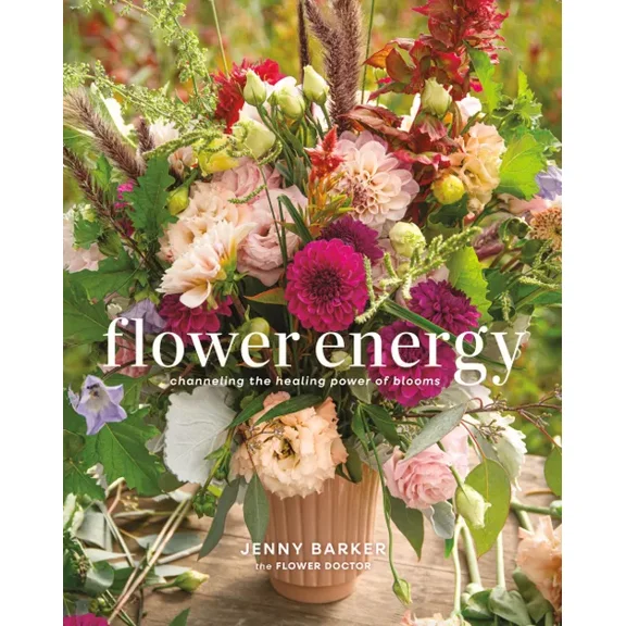 Flower Energy: Channeling the Healing Power of Blooms, (Hardcover)