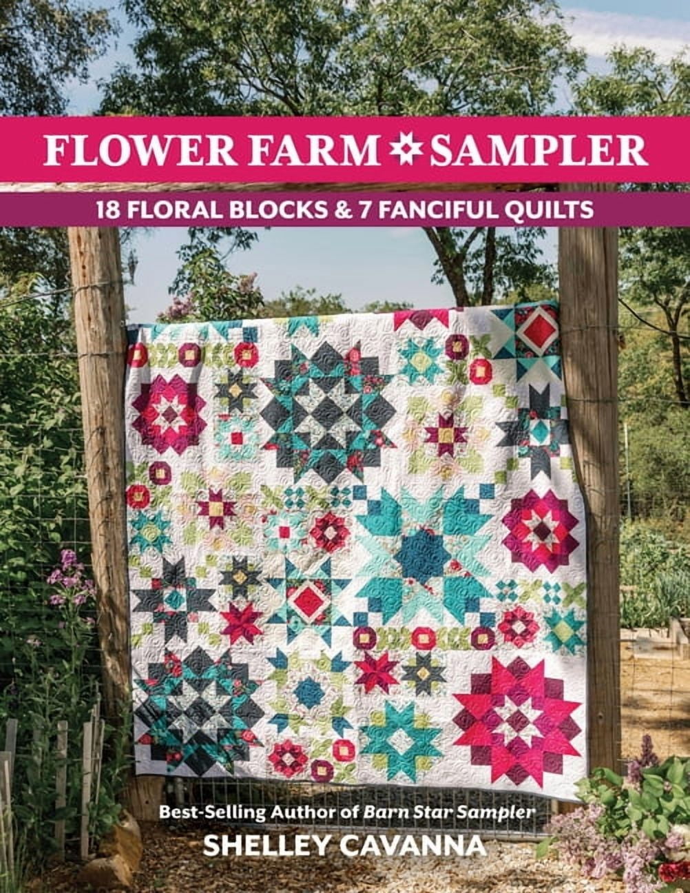 Flower Farm Sampler: 18 Floral Blocks & 7 Fanciful Quilts, (Paperback)