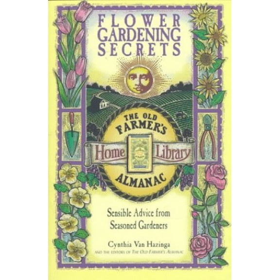 Pre-Owned Flower Gardening Secrets: Sensible Advice from Seasoned Gardeners (Old Farmer's Almanac) (Paperback) 0783549369 9780783549361