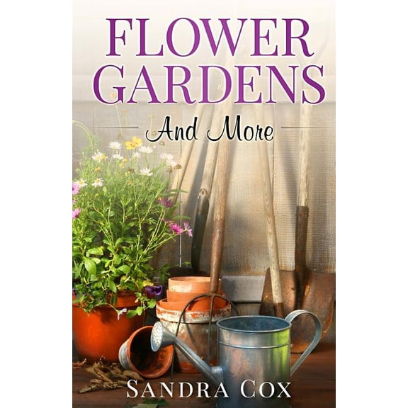 Flower Gardens And More Paperback 1522816186 9781522816188 Sandra Cox
