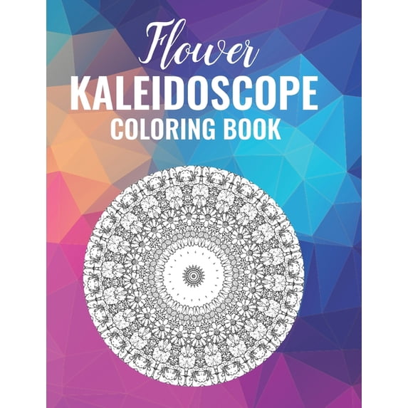 Flower Kaleidoscope Coloring Book: 50 Floral Pattern Coloring Pages, (Paperback)