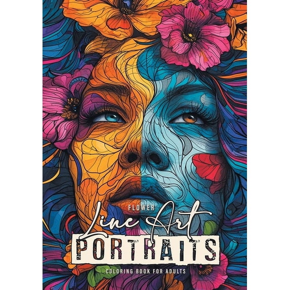 Flower Line Art Portraits Coloring Book for Adults: abstract art Coloring Book - abstract patterns Coloring Book faces - flowers coloring book (Paperback)