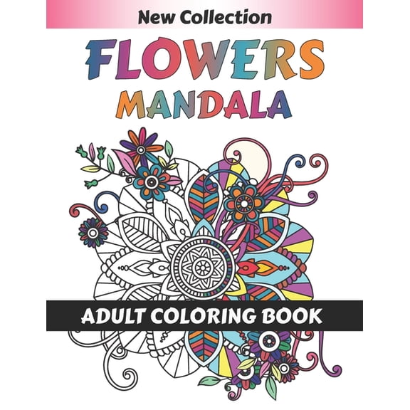 Flower Mandala Adult Coloring Book: 55 Beginner-Friendly & Relaxing Floral Art Activities on High-Quality therapeutic ar, (Paperback)