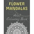 thumbnail image 1 of Flower Mandalas : 60 Beautiful Floral Mandalas - The Perfect Anti-Stress Book With Relaxing And Stress Relieving Patterns - Colouring Pages For Meditation, Happiness And Relieving Anxiety (Paperback), 1 of 1