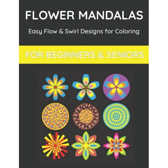 Flower Mandalas: Easy Flow & Swirl Designs Coloring Book for Beginners & Seniors: 100 Designs, (Paperback)