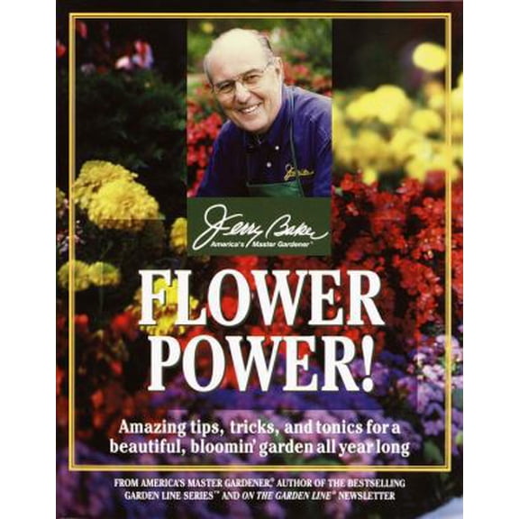 Flower Power! : Amazing Tips, Tricks, and Tonics for a Beautiful, Bloomin' Garden All Year Long (Paperback)