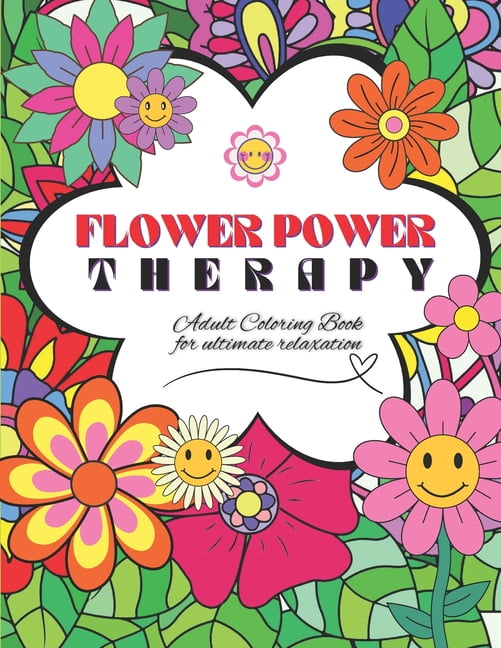 Flower Power Therapy Adult Coloring Book for Ultimate Relaxation: Mindful, Stress Relief, Leisure Activity, (Paperback)