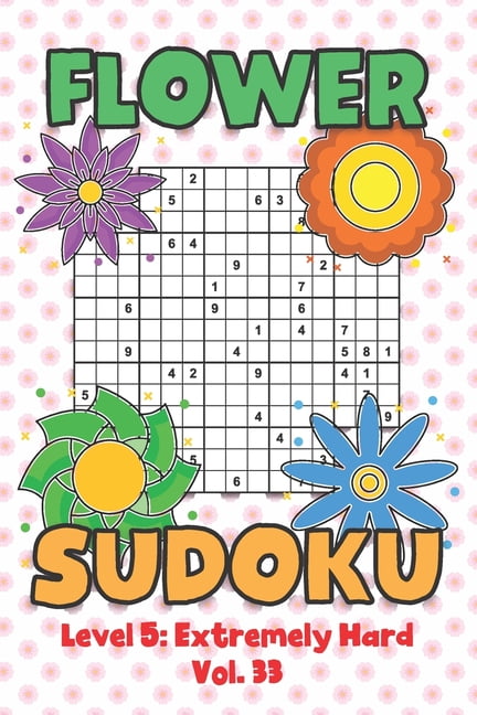 Flower Sudoku Level 5: Extremely Hard Vol. 33: Play Flower Sudoku With Solutions 5 9x9 Grid Overlap Hard Level Volumes 1, (Paperback)