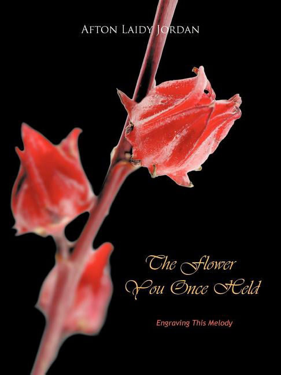 The Flower You Once Held: Engraving This Melody, (Paperback)