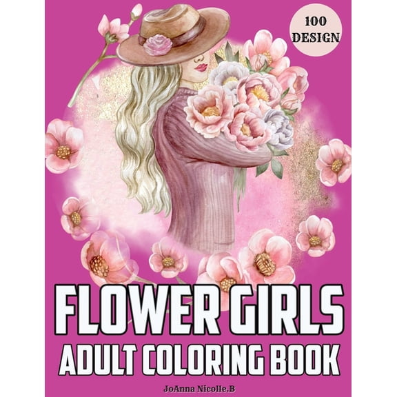 Flower girls adult coloring book: Coloring book for girls and women, with unique patterns of flower girls and cute flora, (Paperback)