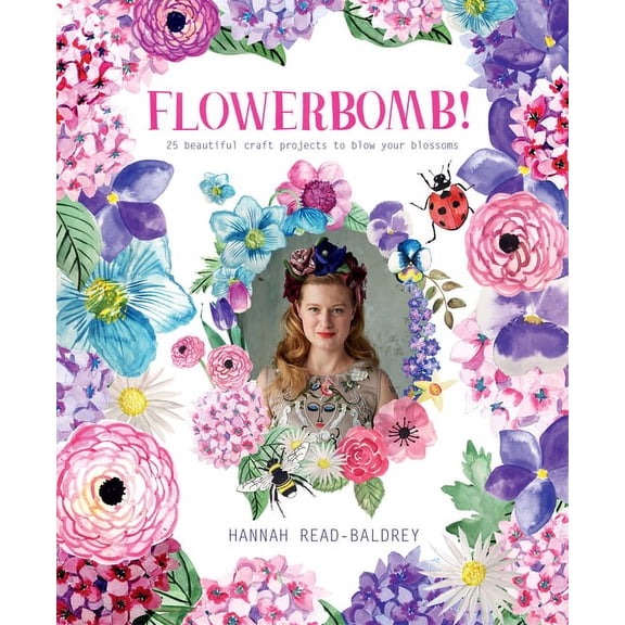 Flowerbomb! : 25 beautiful craft projects to blow your blossoms (Paperback)