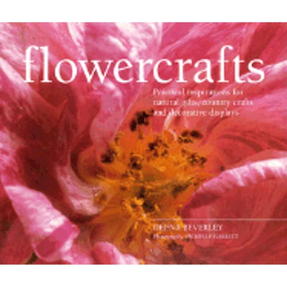 Pre-Owned Flowercrafts: Practical Inspirations for Natural Gifts, Country Crafts and Decorative (Hardcover 9780754810254) by Deena Beverley, Michelle Garrett