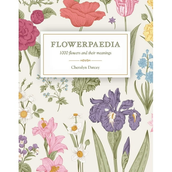 Flowerpaedia: 1000 Flowers and Their Meanings, (Paperback)