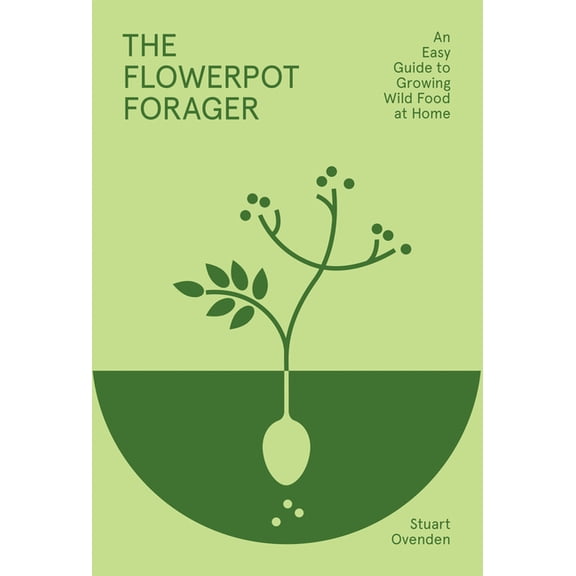 Flowerpot Forager: An Easy Guide to Growing Wild Food at Home, (Hardcover)