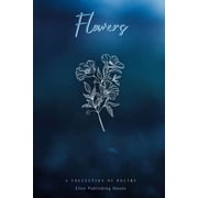 Flowers A Collection of Poetry, Paperback